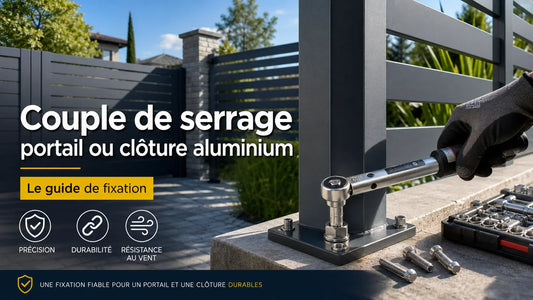 Quel couple de serrage pour un portail ou une clôture en aluminium ?